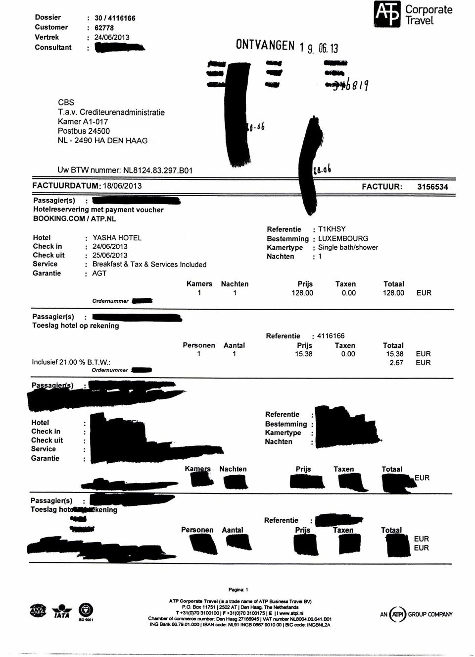 00 TKHSY LUXEMBOURG Single bath/shower Taxen 0.00 FACTUUR: 356534 28.00 Toeslag hotel op rekening Inclusief 2.00% B.T.W.: Ordemummer. : 4666 Personen Aantal Prijs Taxen 5.38 0.00 5.38 2.