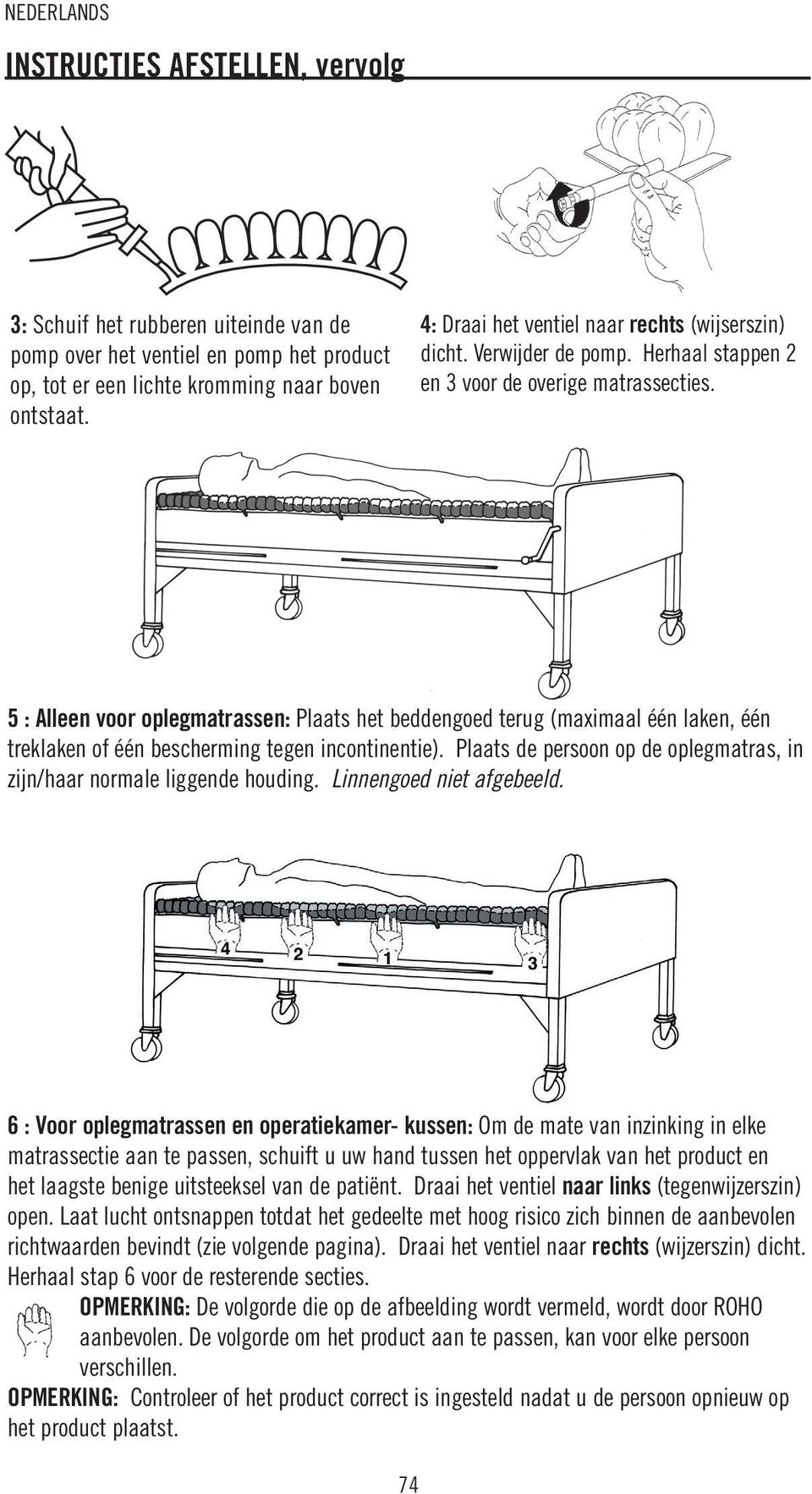 5 : Alleen voor oplegmatrassen: Plaats het beddengoed terug (maximaal één laken, één treklaken of één bescherming tegen incontinentie).