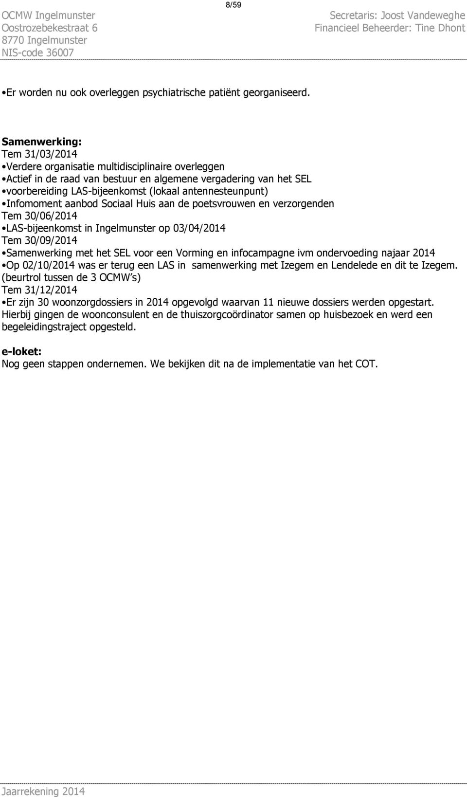 antennesteunpunt) Infomoment aanbod Sociaal Huis aan de poetsvrouwen en verzorgenden Tem 30/06/2014 LAS-bijeenkomst in Ingelmunster op 03/04/2014 Tem 30/09/2014 Samenwerking met het SEL voor een