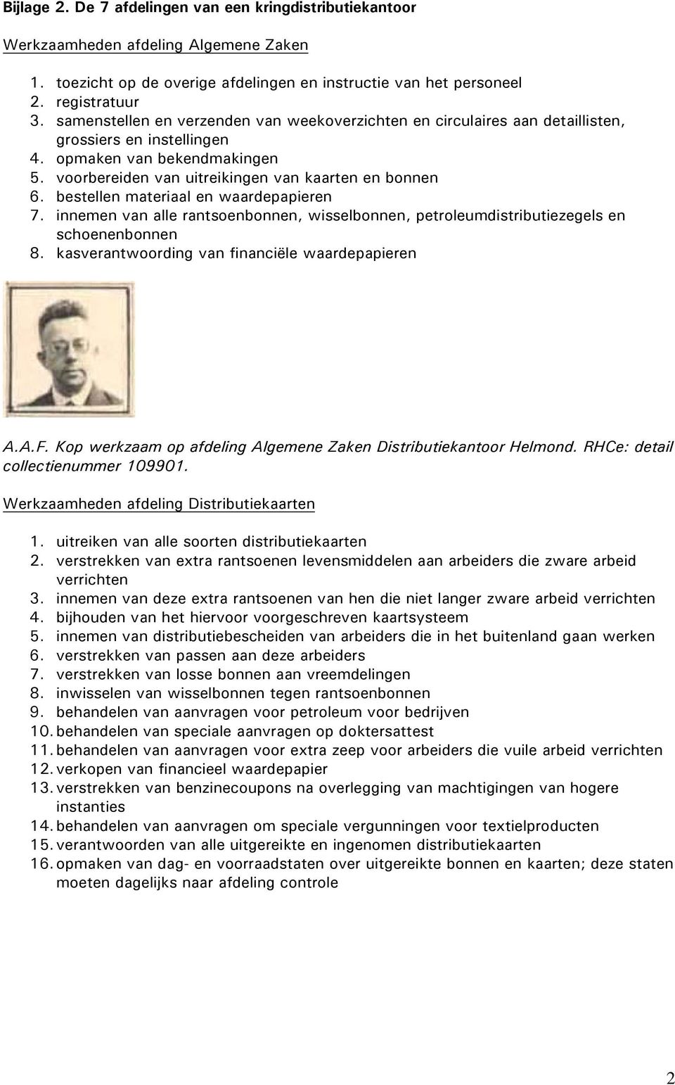 bestellen materiaal en waardepapieren 7. innemen van alle rantsoenbonnen, wisselbonnen, petroleumdistributiezegels en schoenenbonnen 8. kasverantwoording van financiële waardepapieren A.A.F.