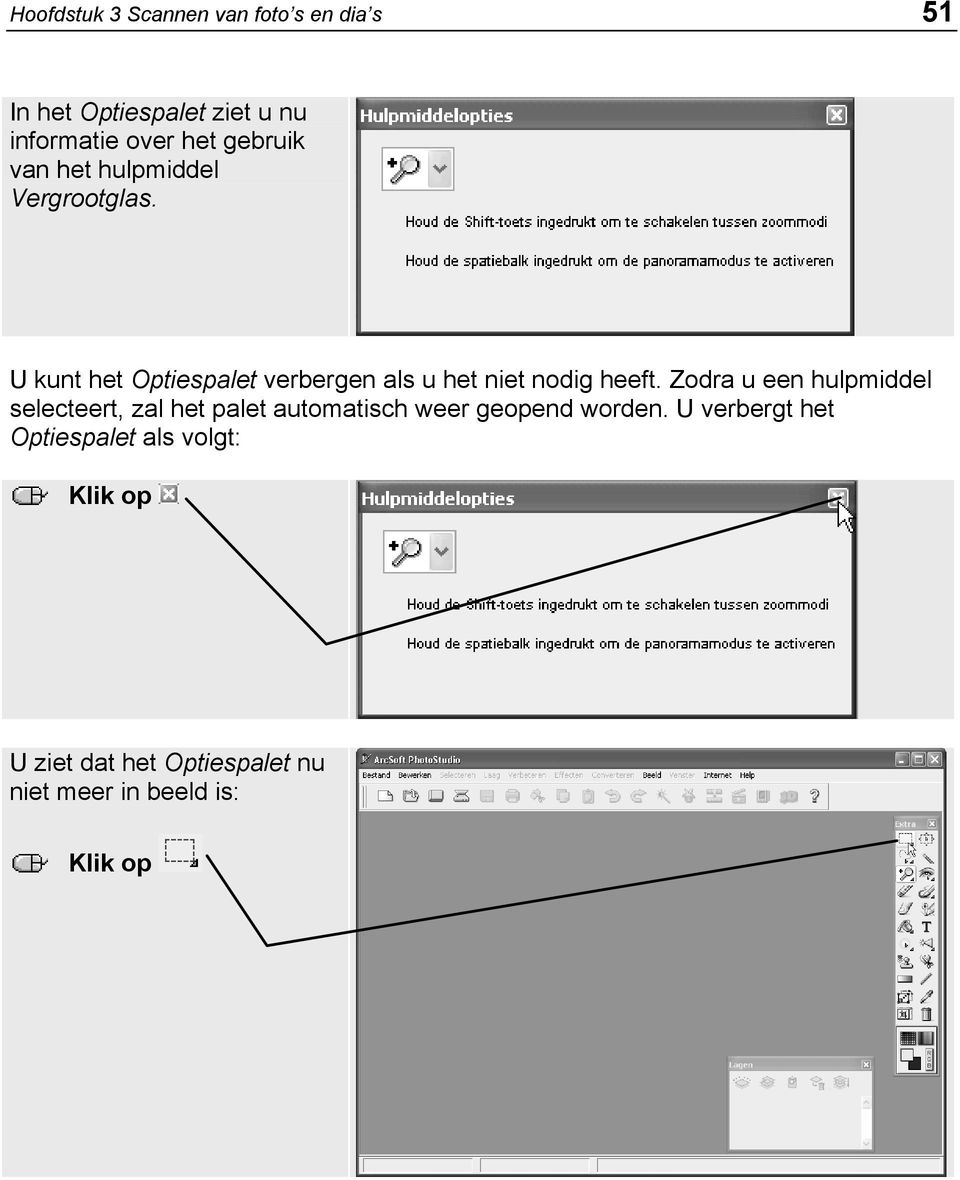 U kunt het Optiespalet verbergen als u het niet nodig heeft.