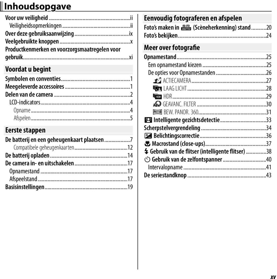 ..7 Compatibele geheugenkaarten...12 De batterij opladen...14 De camera in- en uitschakelen...17 Opnamestand...17 Afspeelstand...17 Basisinstellingen.