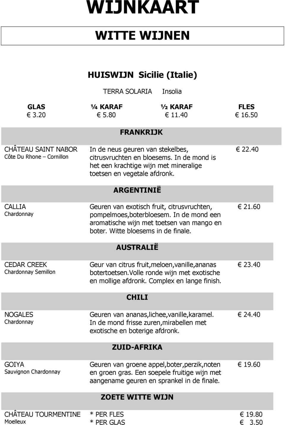 van stekelbes, citrusvruchten en bloesems. In de mond is het een krachtige wijn met mineralige toetsen en vegetale afdronk.