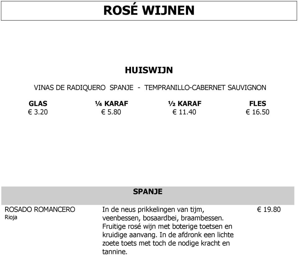 50 SPANJE ROSADO ROMANCERO Rioja In de neus prikkelingen van tijm, veenbessen, bosaardbei,