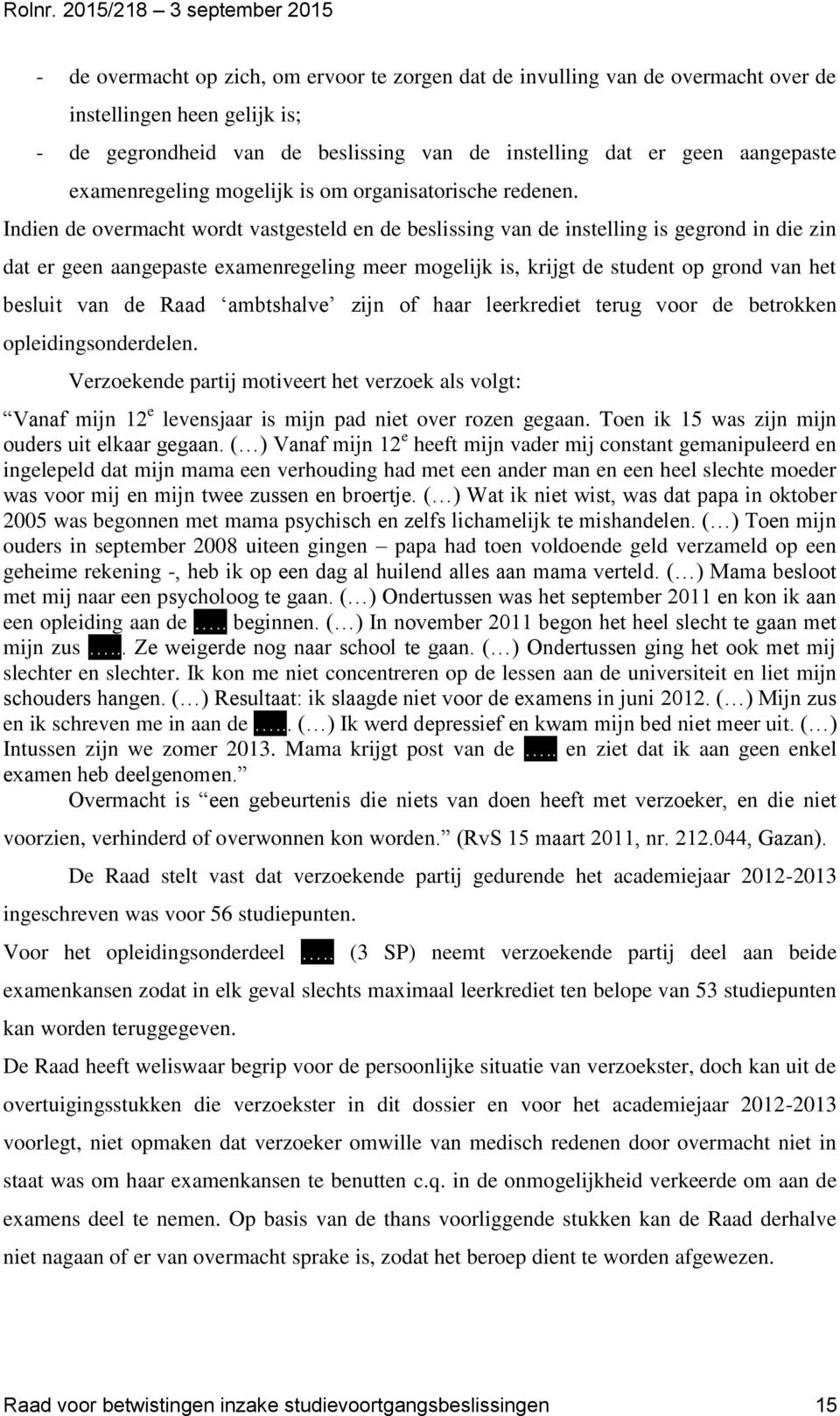 er geen aangepaste examenregeling mogelijk is om organisatorische redenen.