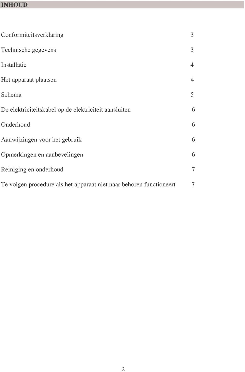 Onderhoud 6 Aanwijzingen voor het gebruik 6 Opmerkingen en aanbevelingen 6