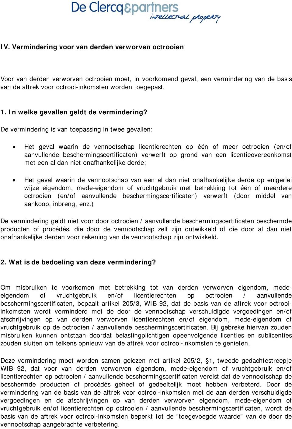 De vermindering is van toepassing in twee gevallen: Het geval waarin de vennootschap licentierechten op één of meer octrooien (en/of aanvullende beschermingscertificaten) verwerft op grond van een