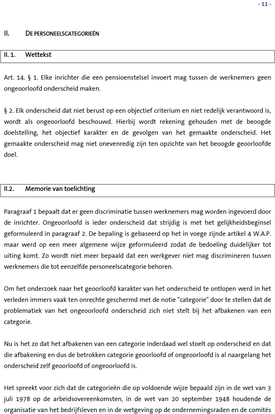 Hierbij wordt rekening gehouden met de beoogde doelstelling, het objectief karakter en de gevolgen van het gemaakte onderscheid.