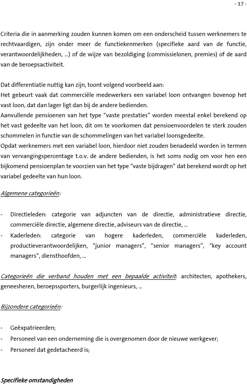 Dat differentiatie nuttig kan zijn, toont volgend voorbeeld aan: Het gebeurt vaak dat commerciële medewerkers een variabel loon ontvangen bovenop het vast loon, dat dan lager ligt dan bij de andere