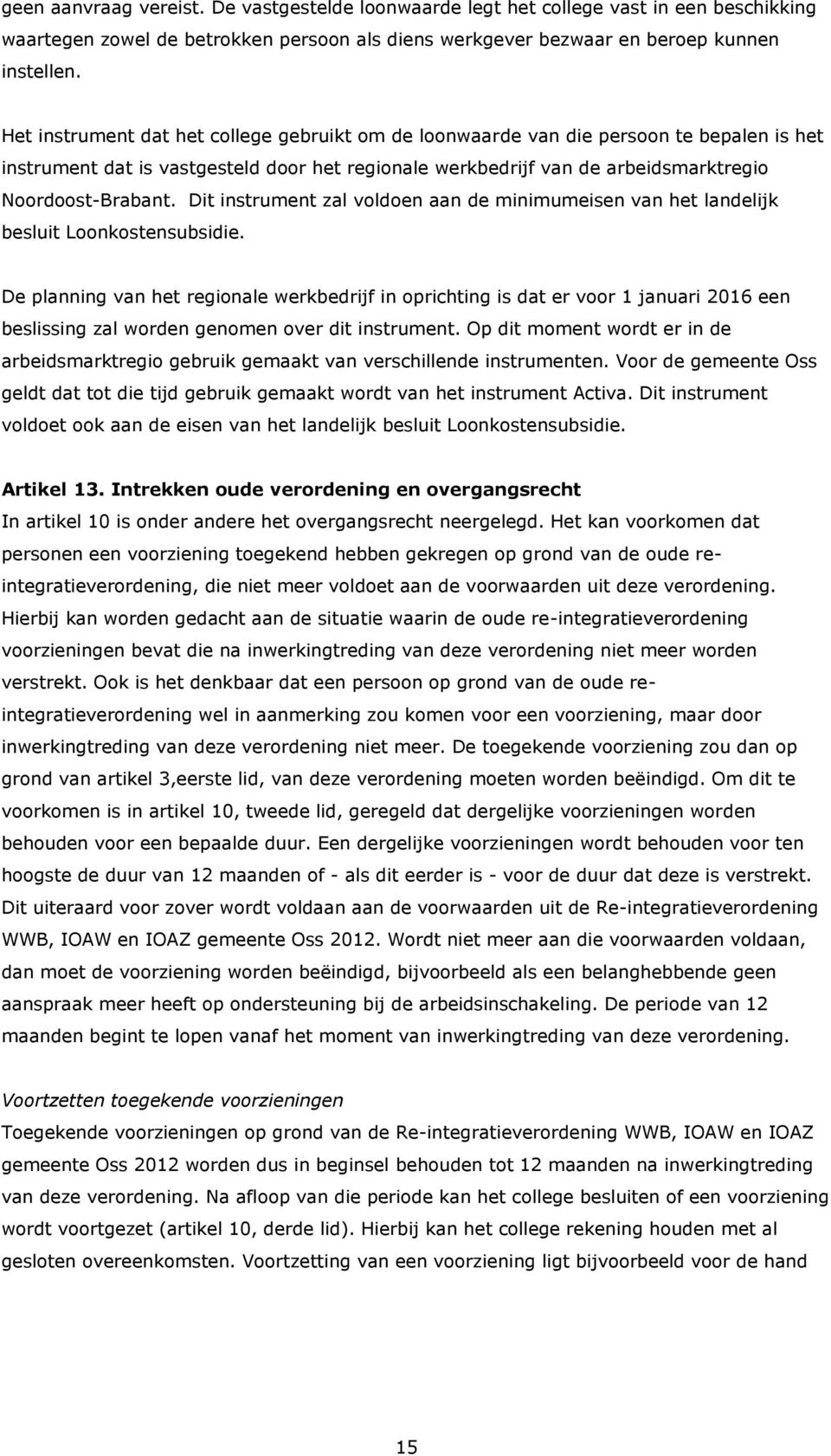 Dit instrument zal voldoen aan de minimumeisen van het landelijk besluit Loonkostensubsidie.