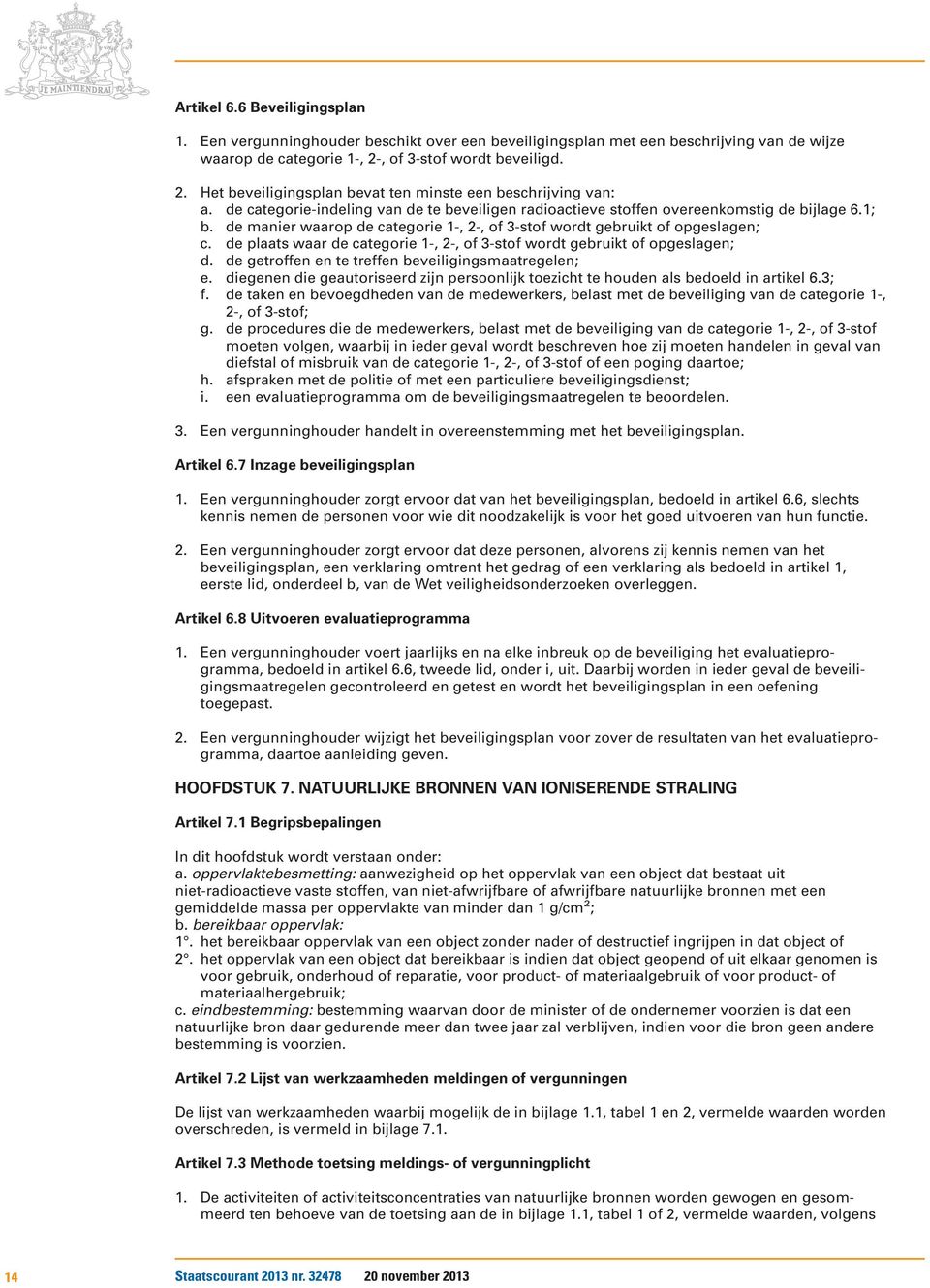 de manier waarop de categorie 1-, 2-, of 3-stof wordt gebruikt of opgeslagen; c. de plaats waar de categorie 1-, 2-, of 3-stof wordt gebruikt of opgeslagen; d.