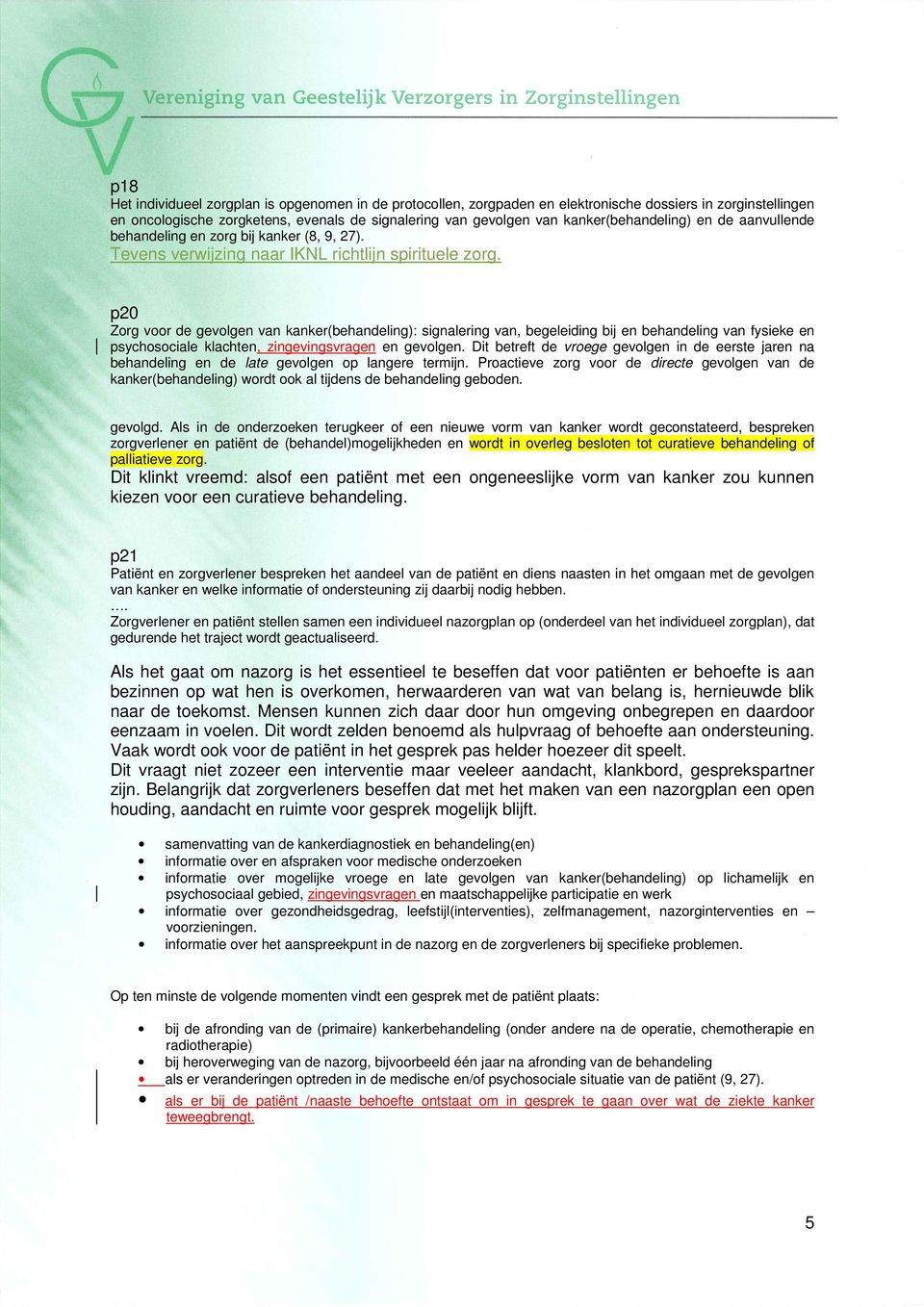 p20 Zorg voor de gevolgen van kanker(behandeling): signalering van, begeleiding bij en behandeling van fysieke en psychosociale klachten, zingevingsvragen en gevolgen.