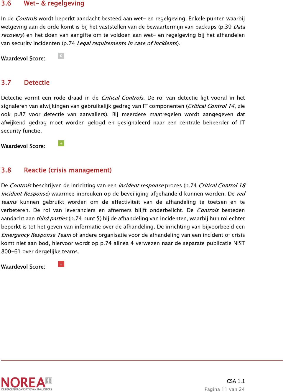 39 Data recovery) en het doen van aangifte om te voldoen aan wet- en regelgeving bij het afhandelen van security incidenten (p.74 Legal requirements in case of incidents). 3.