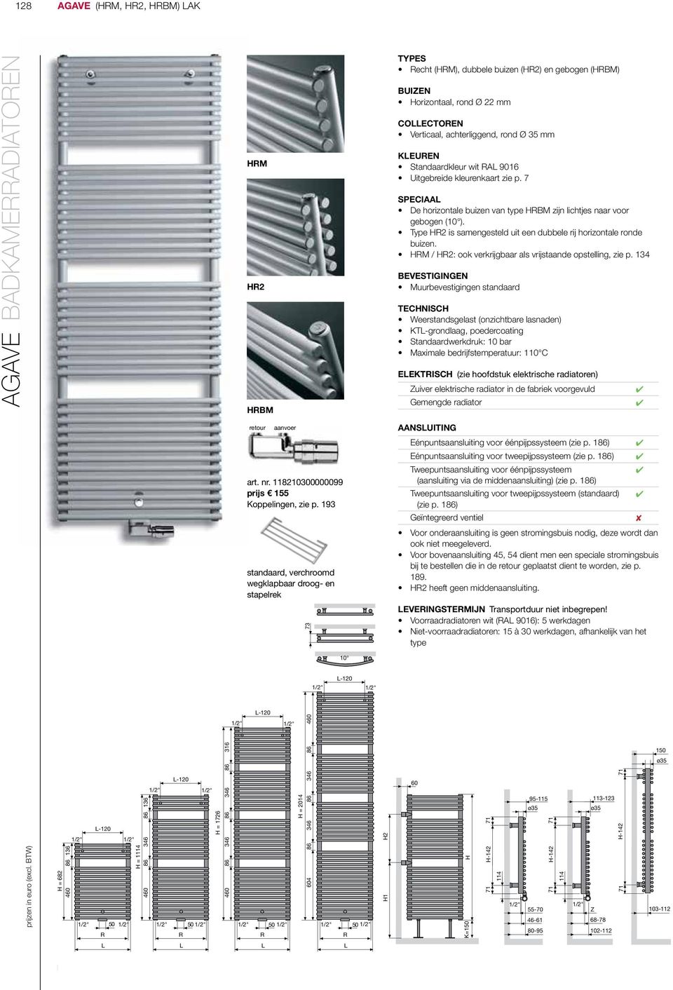 KEUEN Standaard wit A 9016 Uitgebreide enkaart zie p. 7 SPECIAA De horizontale buizen van HBM zijn lichtjes naar voor gebogen (10 ).