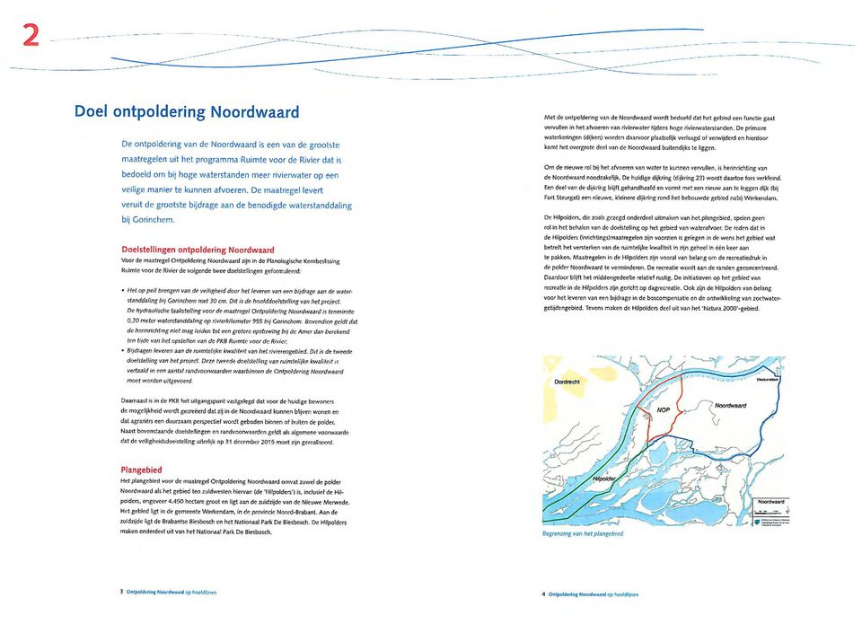 een veilige manier te kunnen afvoeren. De maalregel levert veruit de grootste bijdrage aan de benodigde waterstanddaling bij Gorinchem.