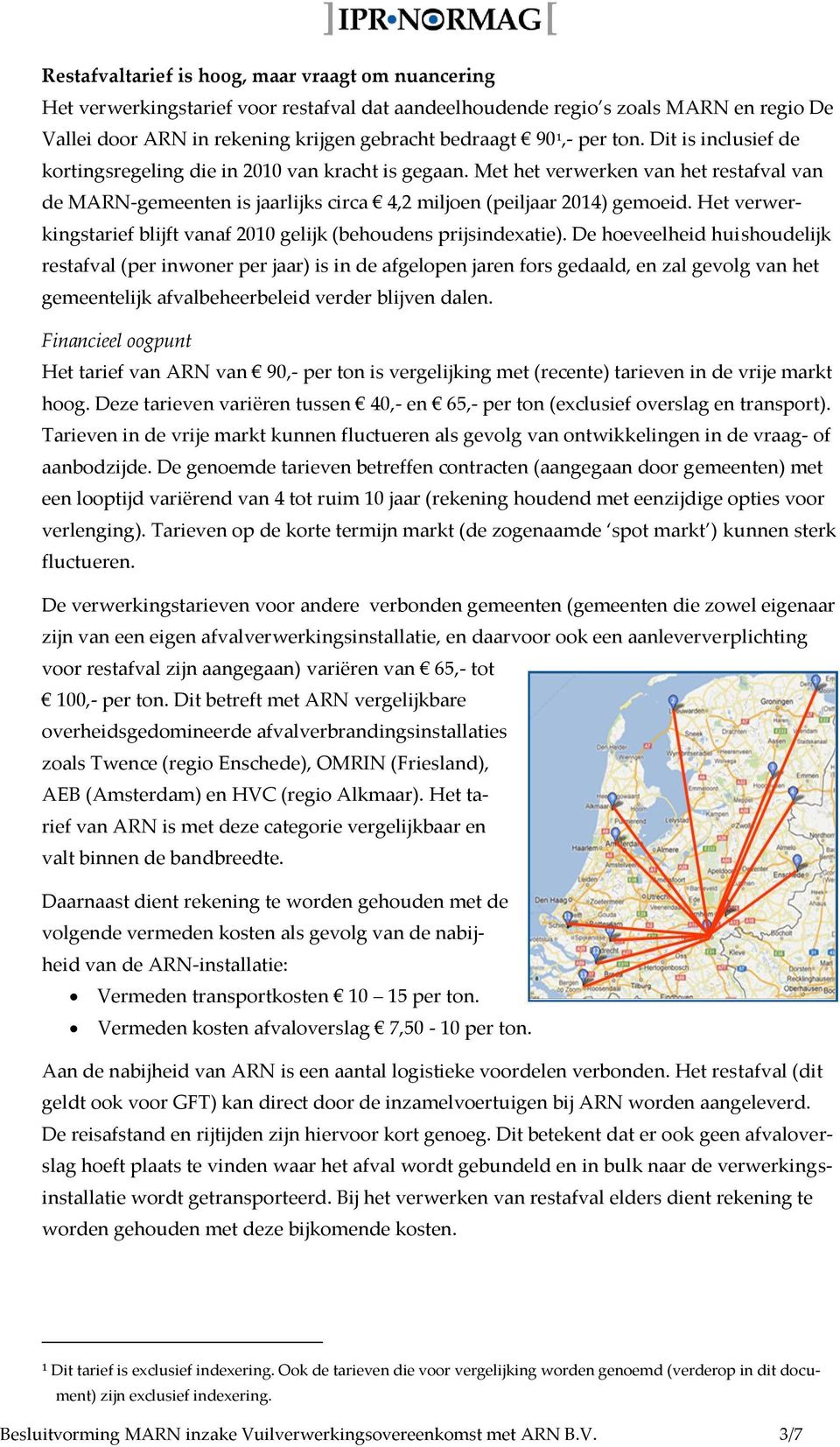 Het verwerkingstarief blijft vanaf 2010 gelijk (behoudens prijsindexatie).