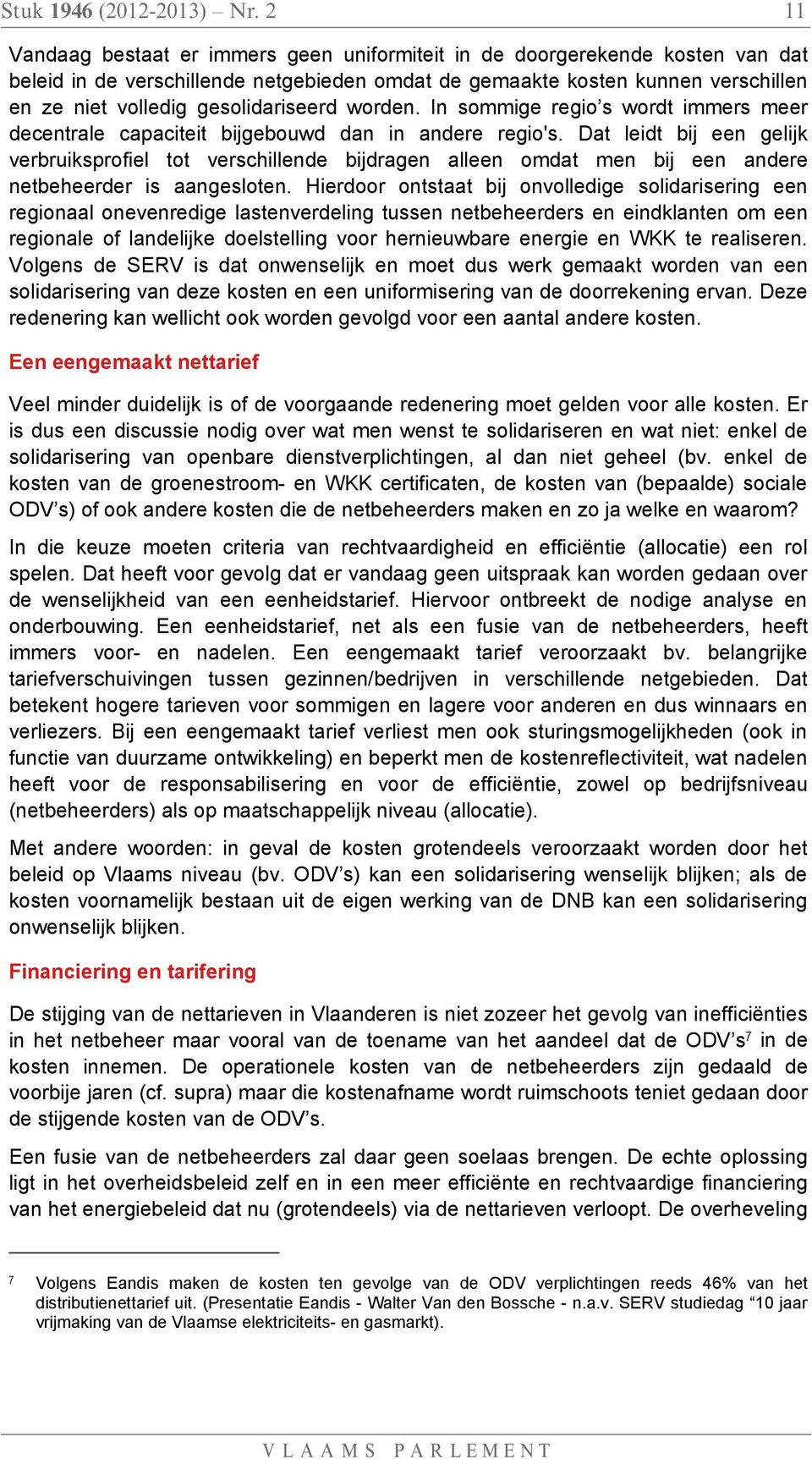 gesolidariseerd worden. In sommige regio s wordt immers meer decentrale capaciteit bijgebouwd dan in andere regio's.