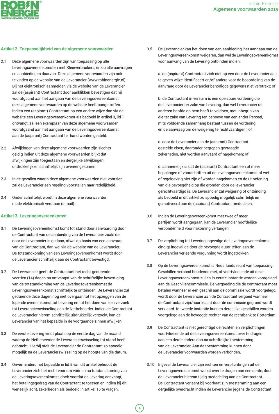 Deze algemene voorwaarden zijn ook te vinden op de website van de Leverancier (www.robinenergie.nl).