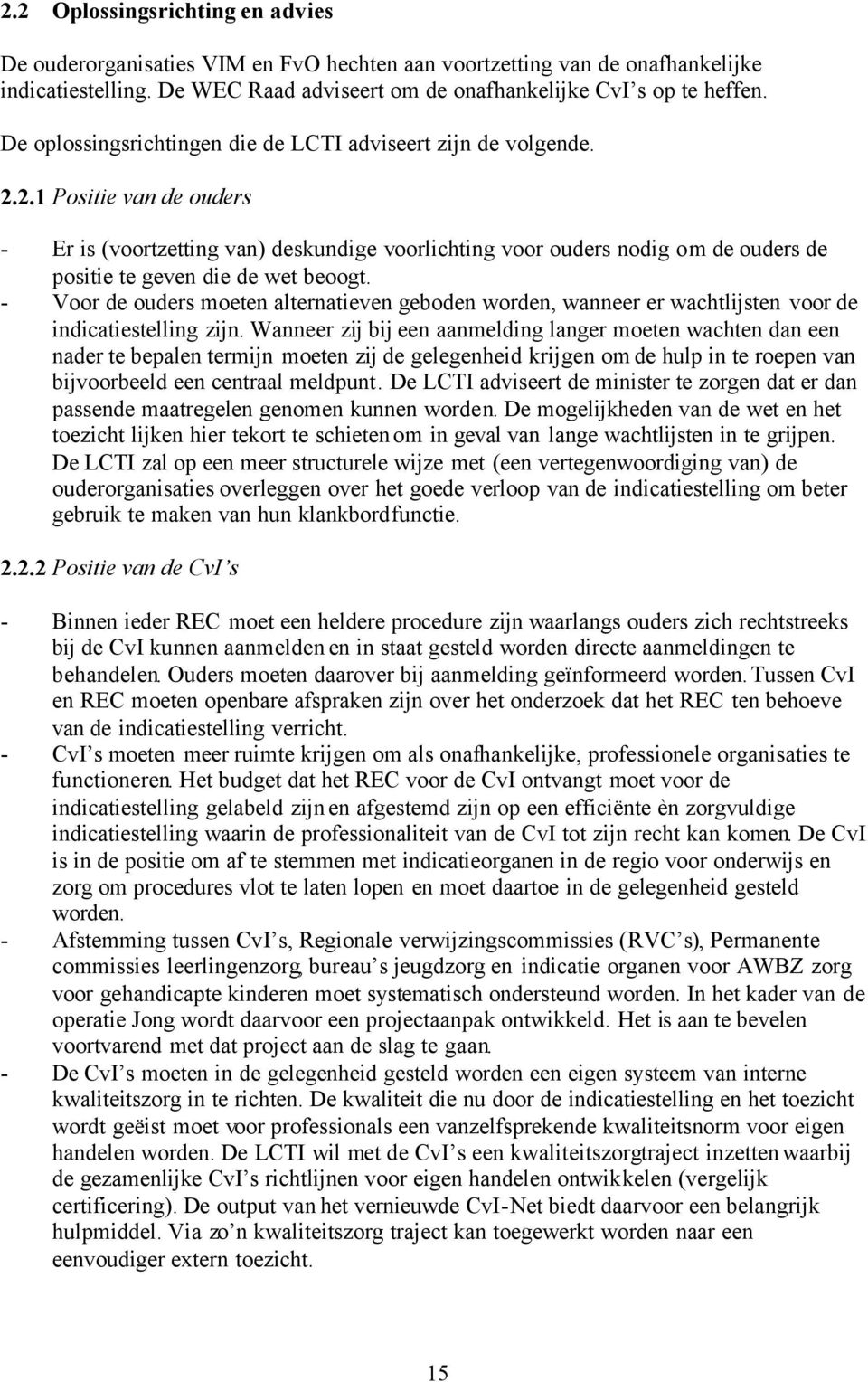 2.1 Positie van de ouders - Er is (voortzetting van) deskundige voorlichting voor ouders nodig om de ouders de positie te geven die de wet beoogt.