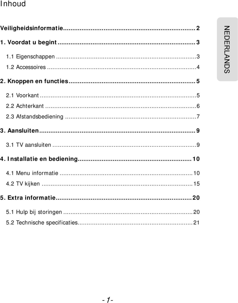 AansluitenUT... 9 TU3.1 TV aansluitenut...9 TU4. Installatie en bedieningut... 10 TU4.1 Menu informatieut...10 TU4.2 TV kijkenut.