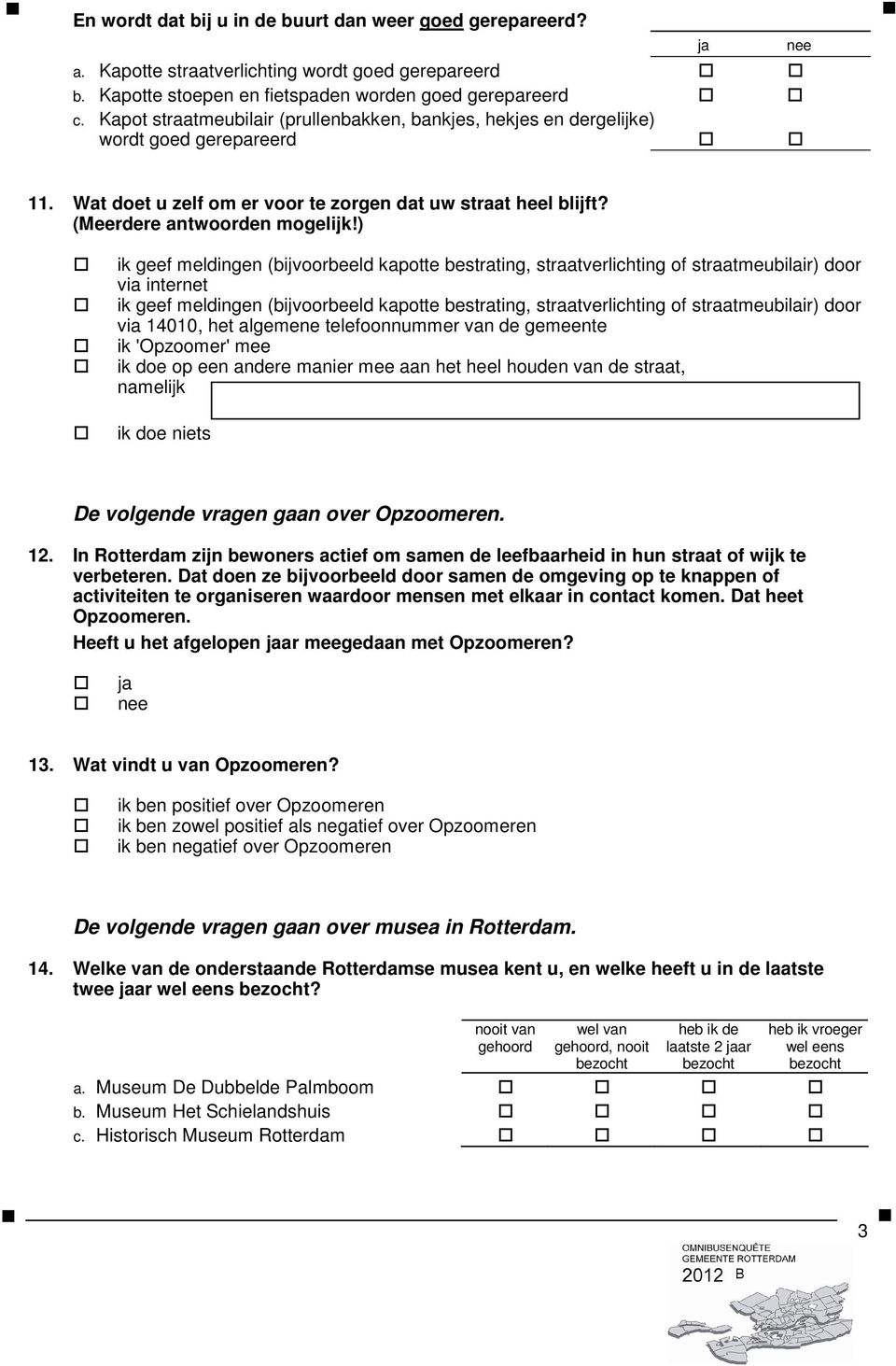 ) ik geef meldingen (bijvoorbeeld kapotte bestrating, straatverlichting of straatmeubilair) door via internet ik geef meldingen (bijvoorbeeld kapotte bestrating, straatverlichting of straatmeubilair)