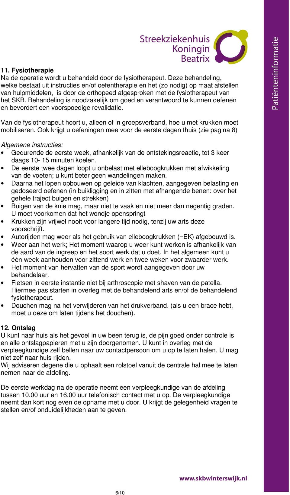 Behandeling is noodzakelijk om goed en verantwoord te kunnen oefenen en bevordert een voorspoedige revalidatie.