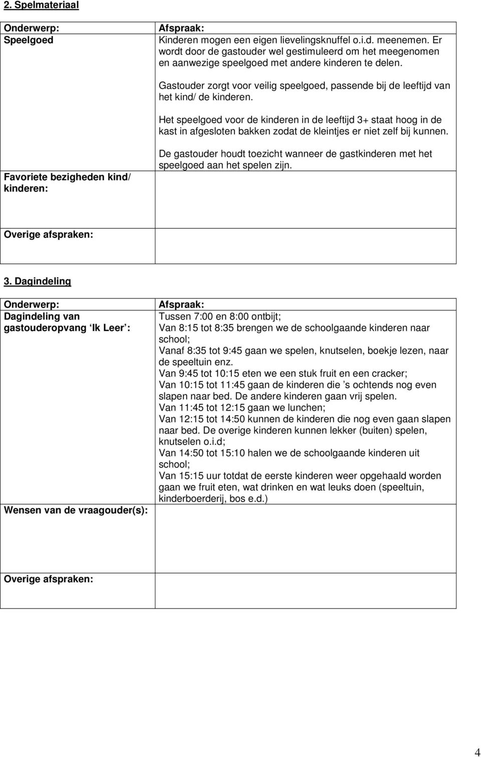 Gastouder zorgt voor veilig speelgoed, passende bij de leeftijd van het kind/ de kinderen.