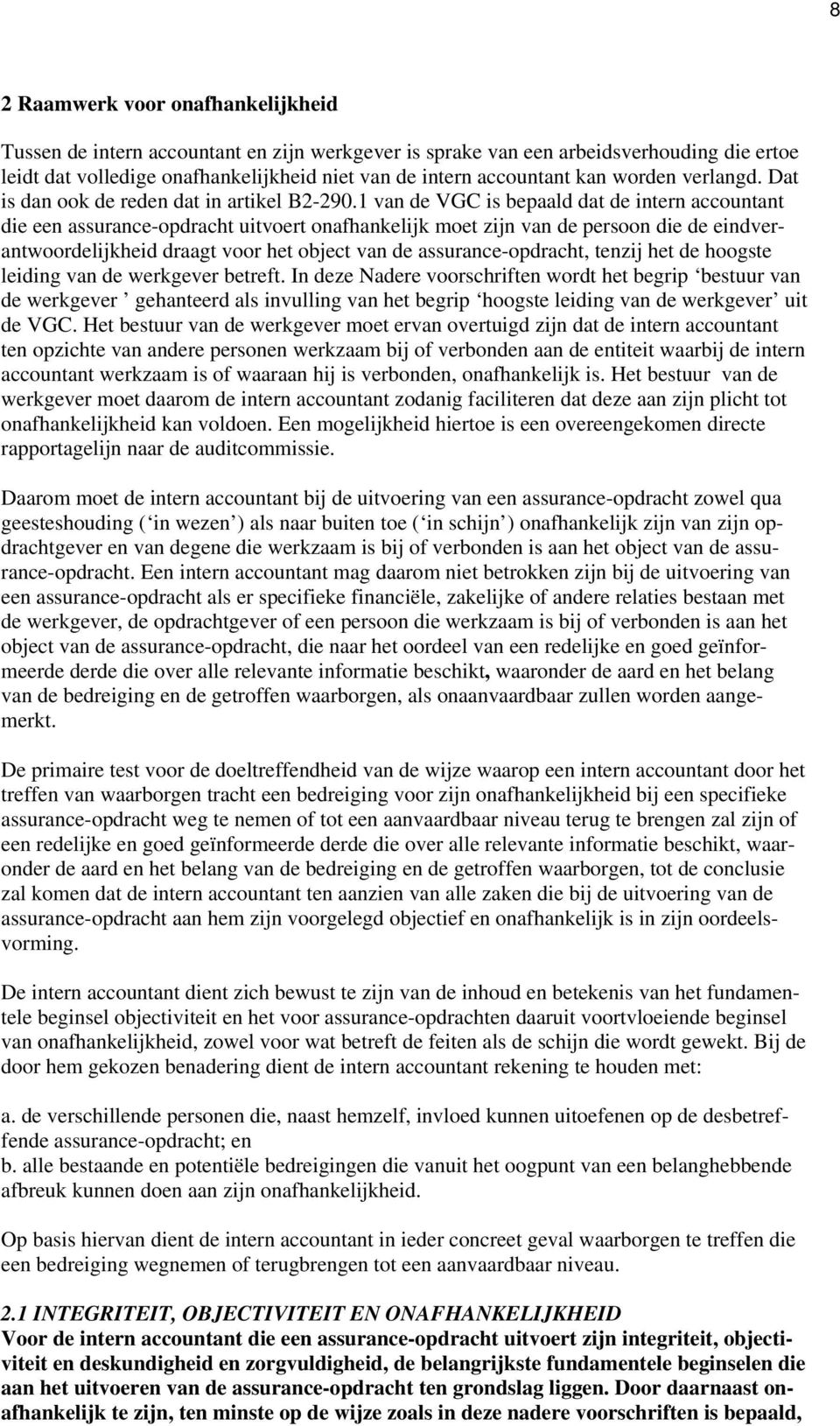 1 van de VGC is bepaald dat de intern accountant die een assurance-opdracht uitvoert onafhankelijk moet zijn van de persoon die de eindverantwoordelijkheid draagt voor het object van de