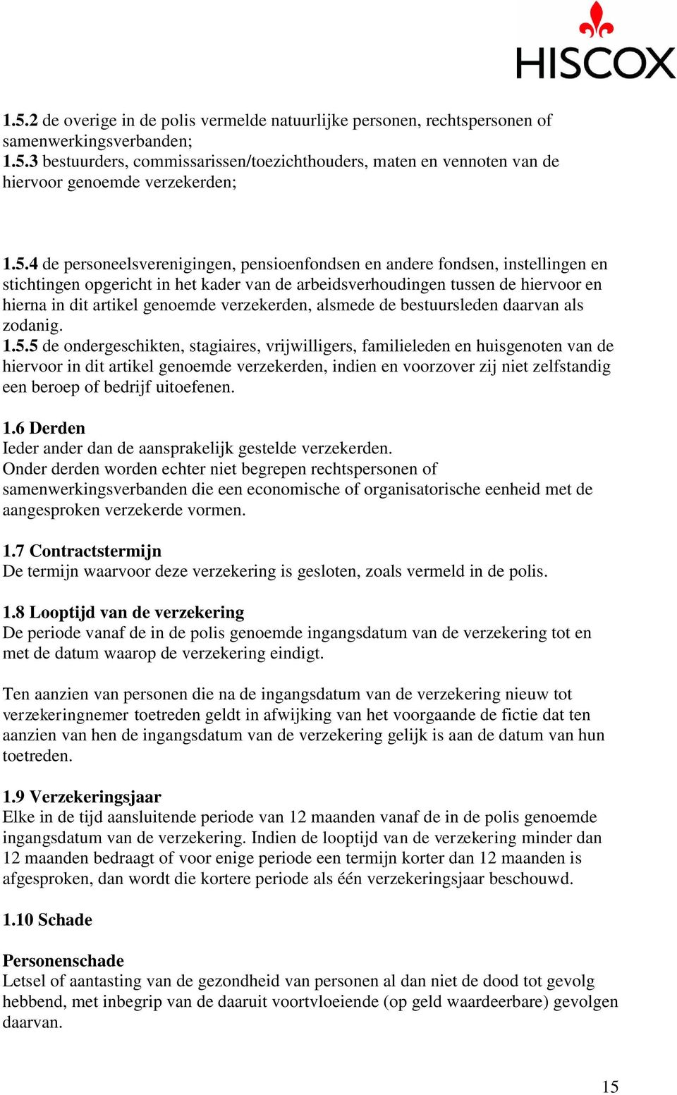 verzekerden, alsmede de bestuursleden daarvan als zodanig. 1.5.