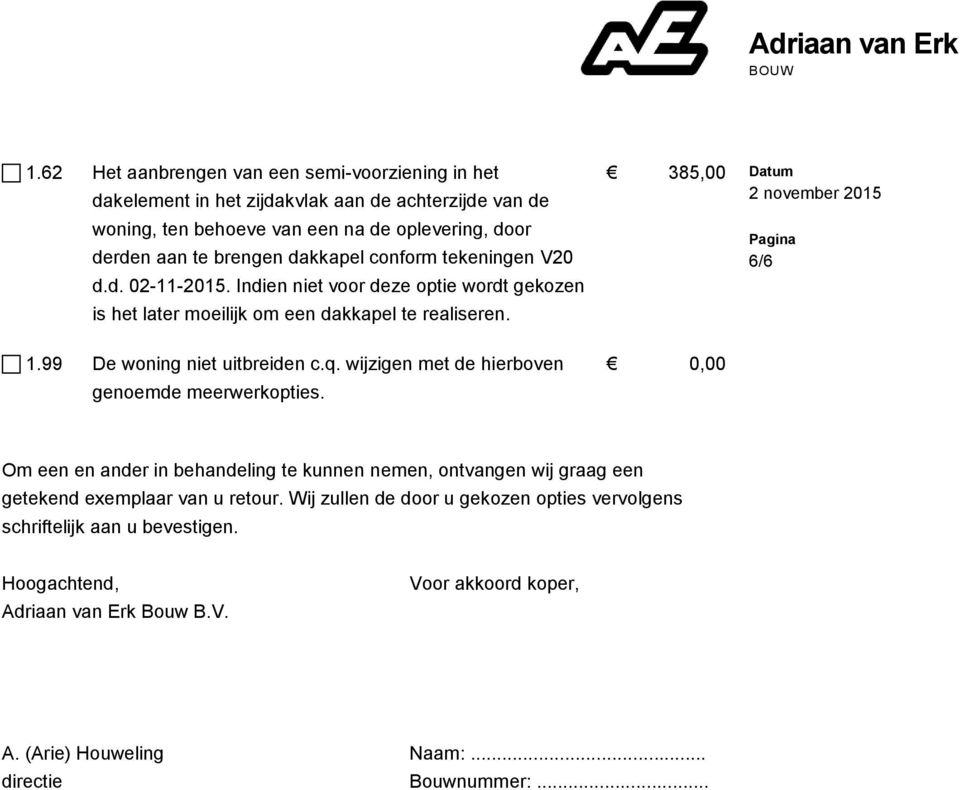 99 De woning niet uitbreiden c.q. wijzigen met de hierboven 0,00 genoemde meerwerkopties.