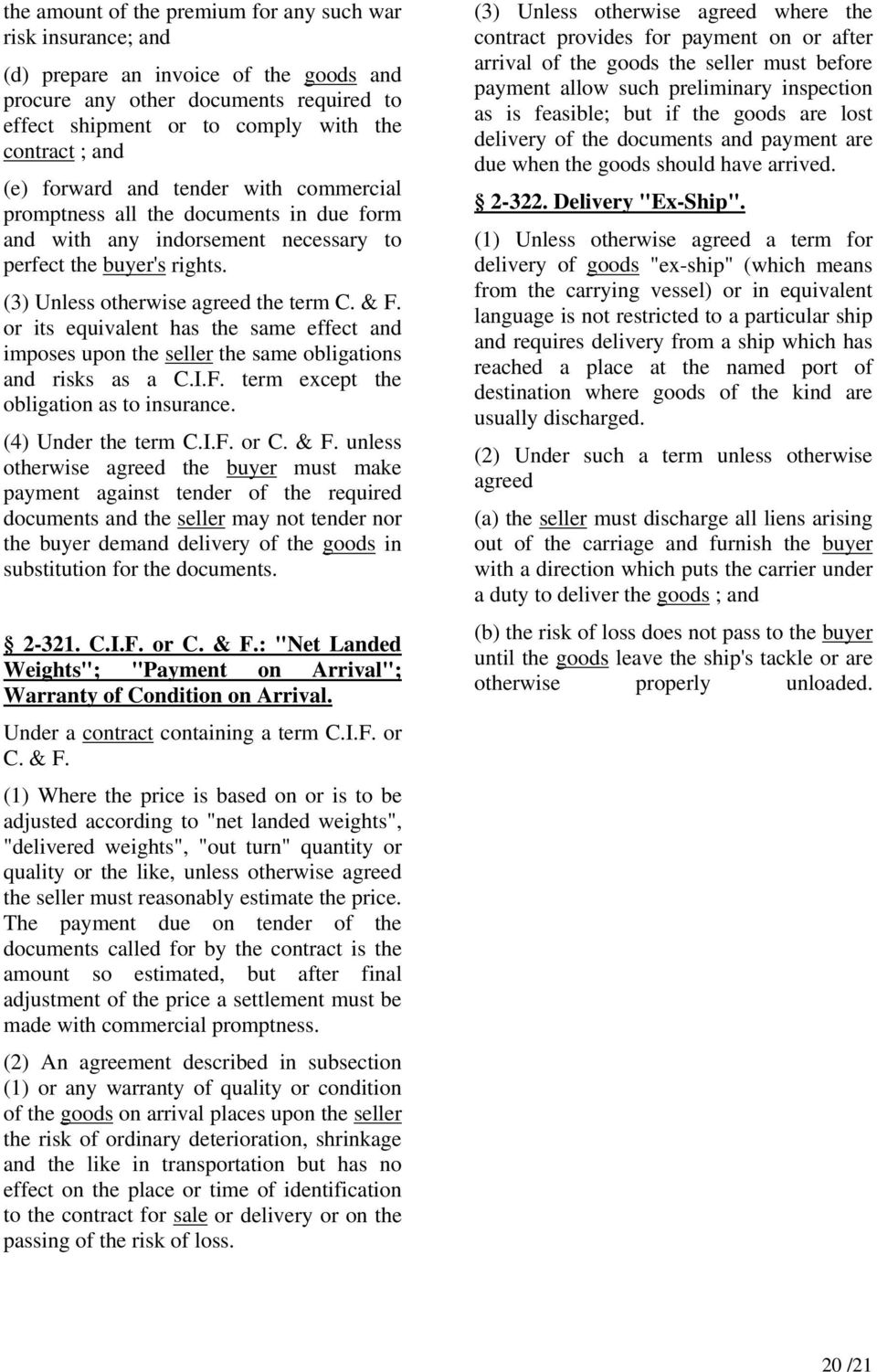 or its equivalent has the same effect and imposes upon the seller the same obligations and risks as a C.I.F. term except the obligation as to insurance. (4) Under the term C.I.F. or C. & F.