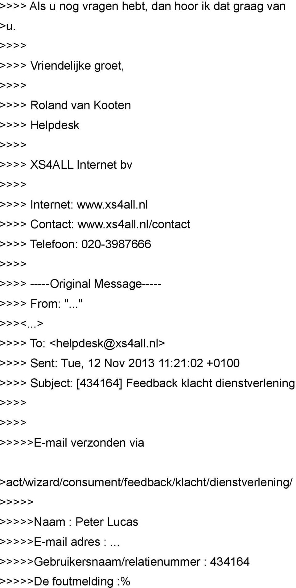 nl> Sent: Tue, 12 Nov 2013 11:21:02 +0100 Subject: [434164] Feedback klacht dienstverlening >E-mail verzonden via