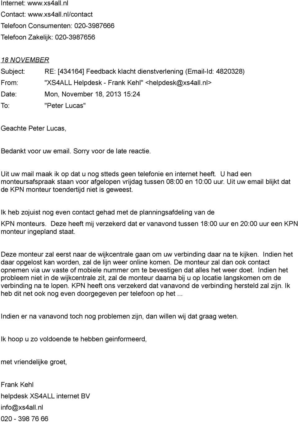 nl/contact Telefoon Consumenten: 020-3987666 Telefoon Zakelijk: 020-3987656 18 NOVEMBER Subject: RE: [434164] Feedback klacht dienstverlening (Email-Id: 4820328) From: "XS4ALL Helpdesk - Frank Kehl"