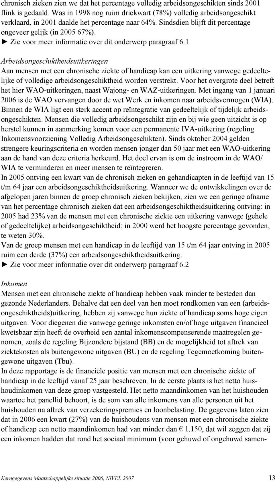 Zie voor meer informatie over dit onderwerp paragraaf 6.