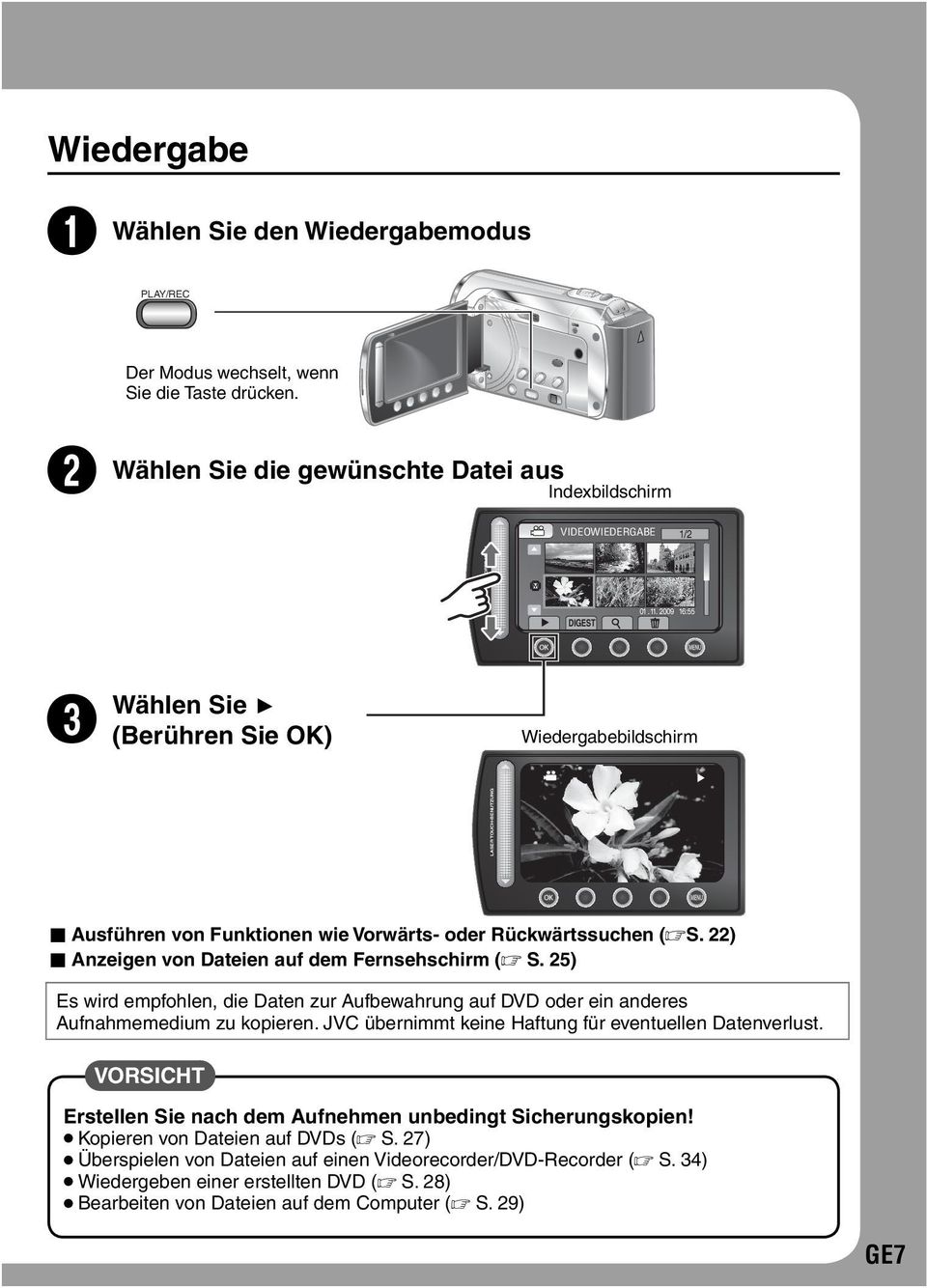 22) Anzeigen von Dateien auf dem Fernsehschirm ( S. 25) Es wird empfohlen, die Daten zur Aufbewahrung auf DVD oder ein anderes Aufnahmemedium zu kopieren.