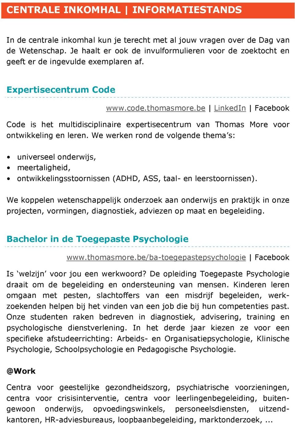 be LinkedIn Facebook Code is het multidisciplinaire expertisecentrum van Thomas More voor ontwikkeling en leren.
