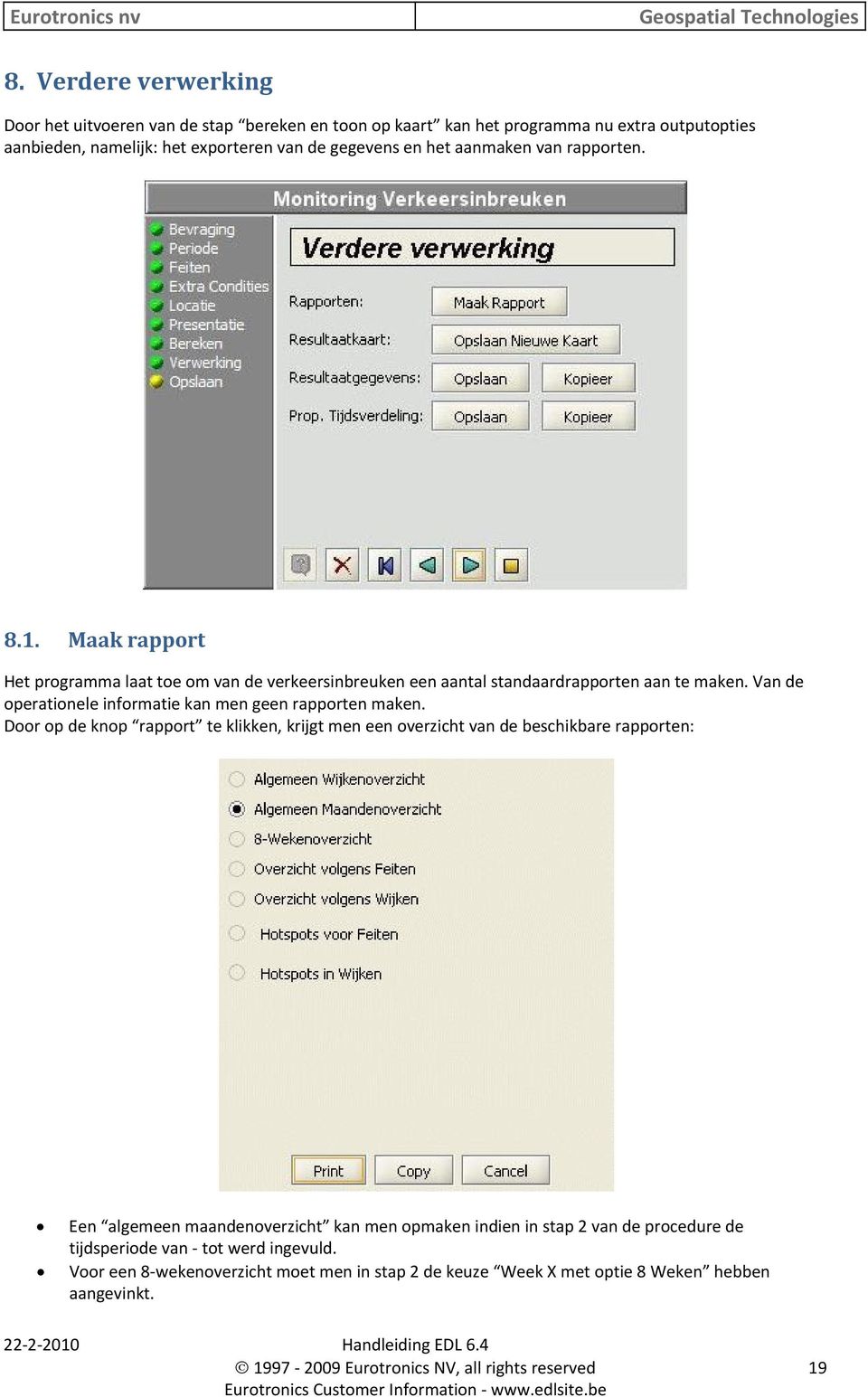 Van de operationele informatie kan men geen rapporten maken.