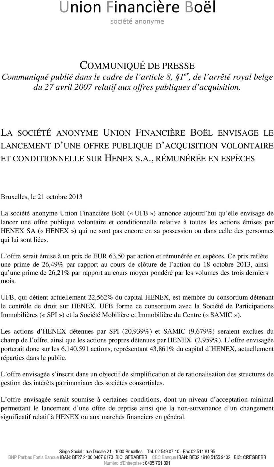 société anonyme Union Financière Boël («UFB») annonce aujourd hui qu elle envisage de lancer une offre publique volontaire et conditionnelle relative à toutes les actions émises par HENEX SA