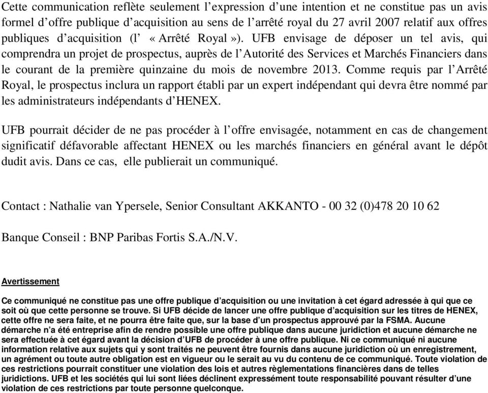 UFB envisage de déposer un tel avis, qui comprendra un projet de prospectus, auprès de l Autorité des Services et Marchés Financiers dans le courant de la première quinzaine du mois de novembre 2013.