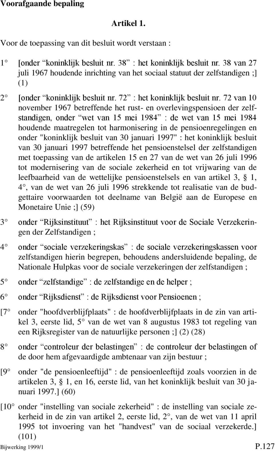 72 van 10 november 1967 betreffende het rust- en overlevingspensioen der zelfstandigen, onder wet van 15 mei 1984 : de wet van 15 mei 1984 houdende maatregelen tot harmonisering in de