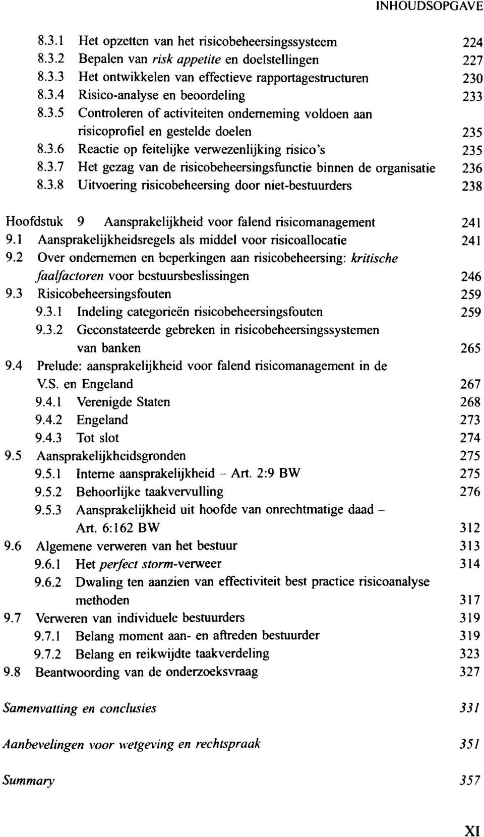 3.8 Uitvoering risicobeheersing door niet-bestuurders 238 Hoofdstuk 9 Aansprakelijkheid voor falend risicomanagement 241 9.1 Aansprakelijkheidsregels als middel voor risicoallocatie 241 9.