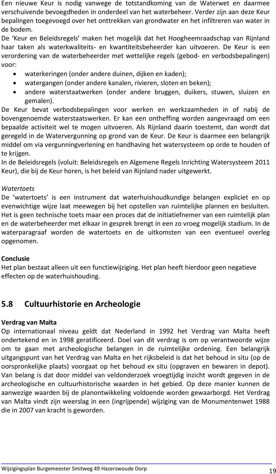 De Keur en Beleidsregels maken het mogelijk dat het Hoogheemraadschap van Rijnland haar taken als waterkwaliteits- en kwantiteitsbeheerder kan uitvoeren.