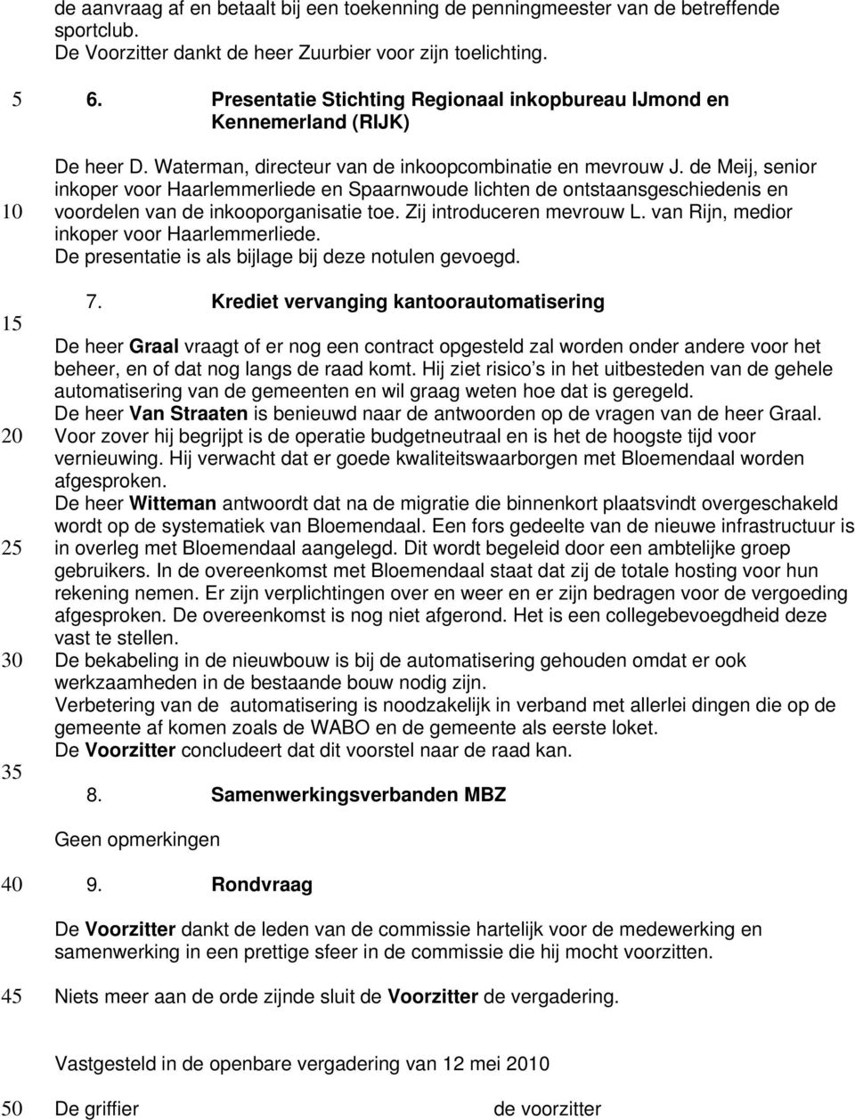 de Meij, senior inkoper voor Haarlemmerliede en Spaarnwoude lichten de ontstaansgeschiedenis en voordelen van de inkooporganisatie toe. Zij introduceren mevrouw L.