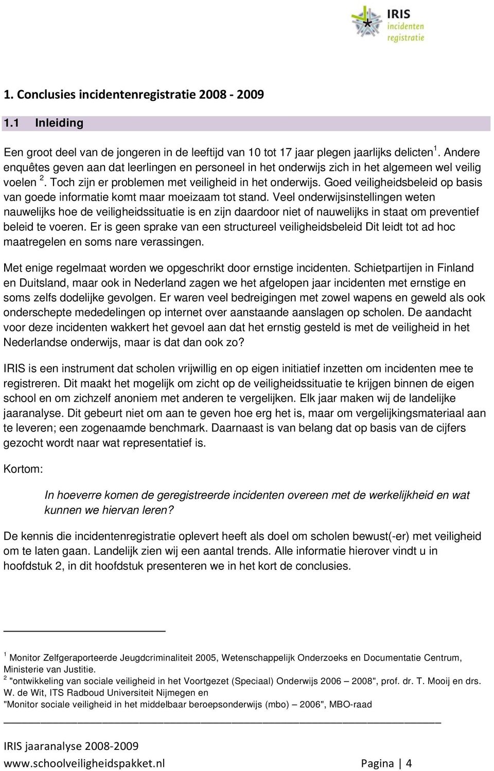 Goed veiligheidsbeleid op basis van goede informatie komt maar moeizaam tot stand.