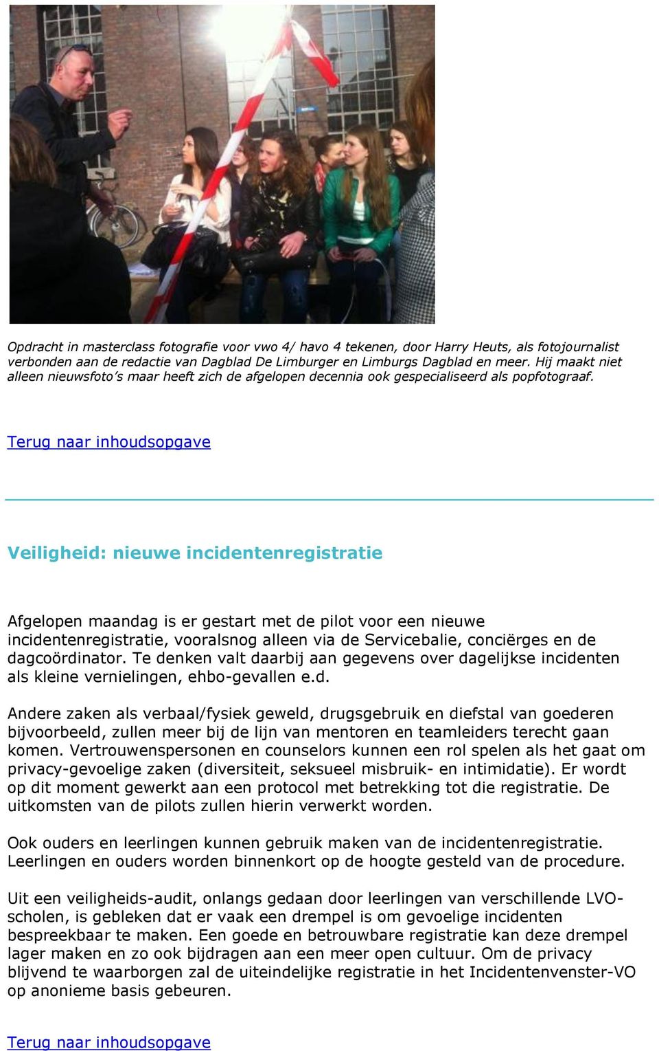 Veiligheid: nieuwe incidentenregistratie Afgelopen maandag is er gestart met de pilot voor een nieuwe incidentenregistratie, vooralsnog alleen via de Servicebalie, conciërges en de dagcoördinator.