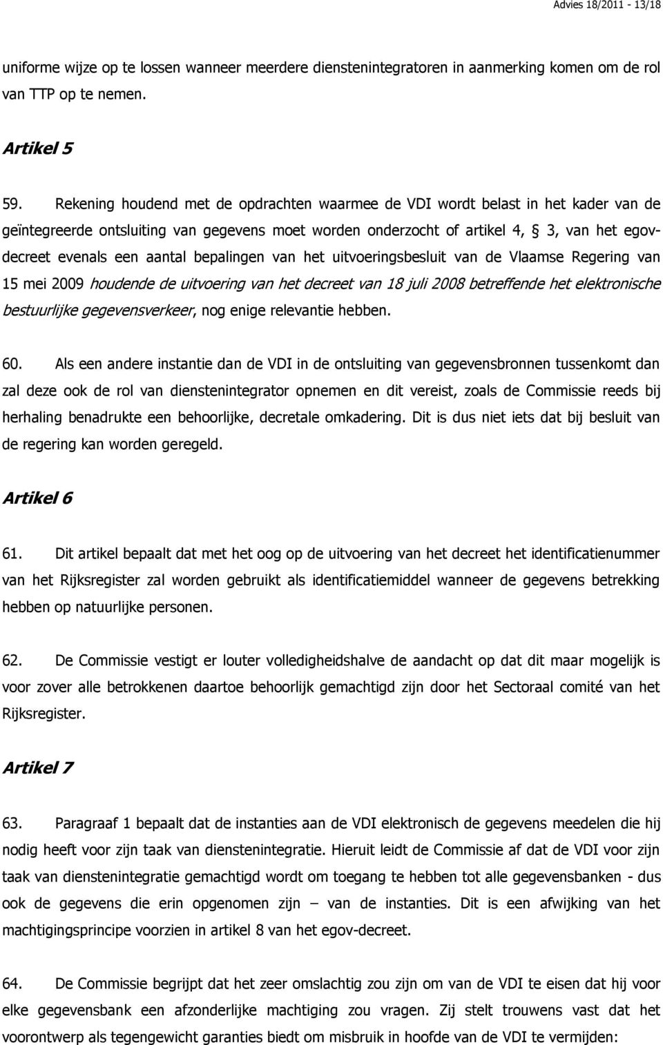 aantal bepalingen van het uitvoeringsbesluit van de Vlaamse Regering van 15 mei 2009 houdende de uitvoering van het decreet van 18 juli 2008 betreffende het elektronische bestuurlijke