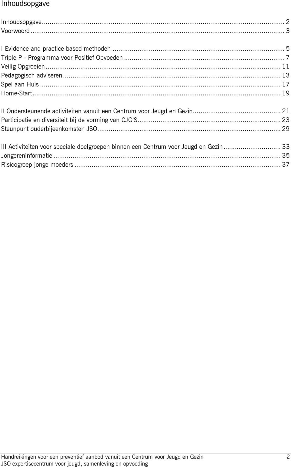 .. 21 Participatie en diversiteit bij de vorming van CJG S... 23 Steunpunt ouderbijeenkomsten JSO.