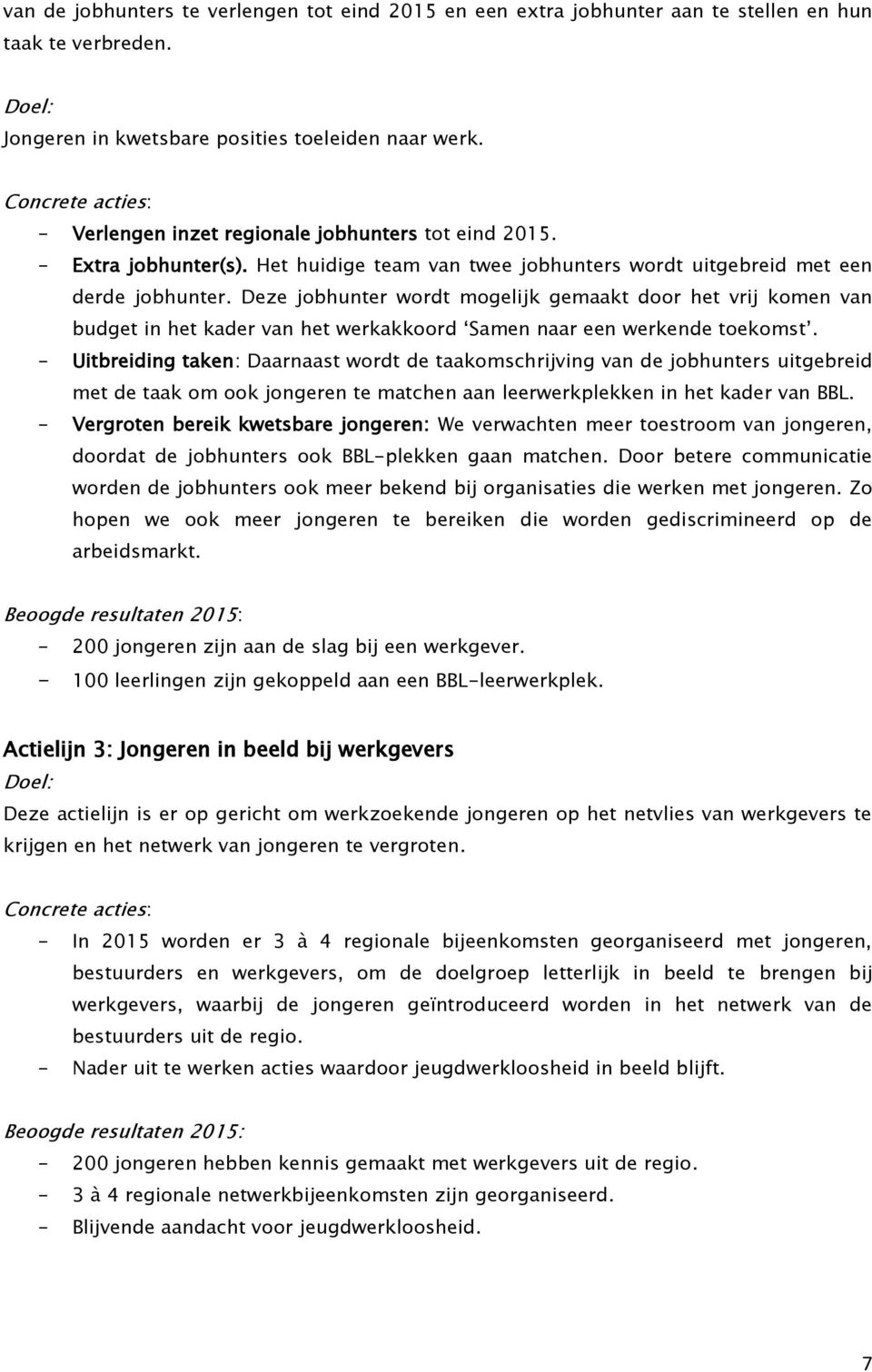 Deze jobhunter wordt mogelijk gemaakt door het vrij komen van budget in het kader van het werkakkoord Samen naar een werkende toekomst.