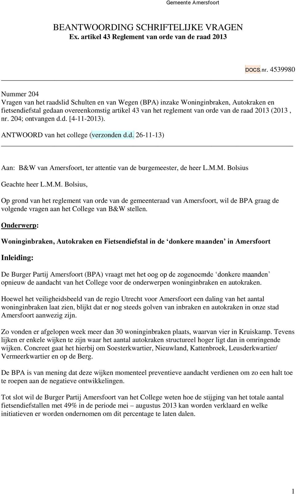 2013 (2013, nr. 204; ontvangen d.d. [4-11-2013). ANTWOORD van het college (verzonden d.d. 26-11-13) Aan: B&W van Amersfoort, ter attentie van de burgemeester, de heer L.M.