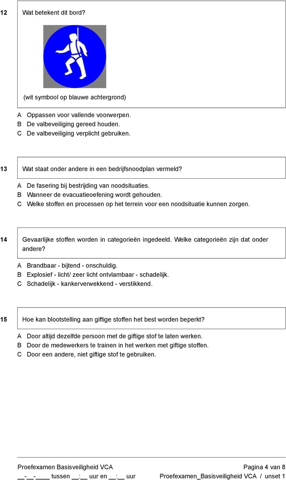 Welke stoffen en processen op het terrein voor een noodsituatie kunnen zorgen. 14 Gevaarlijke stoffen worden in categorieën ingedeeld. Welke categorieën zijn dat onder andere?